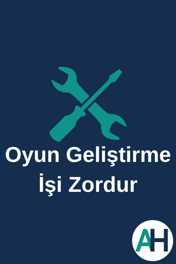 Oyun Geliştirme İşi Zordur