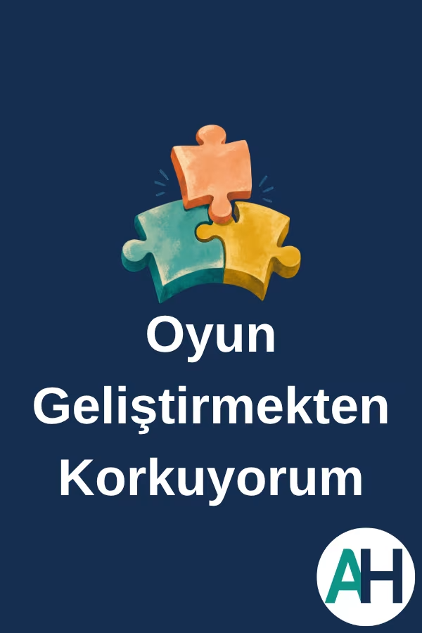 Oyun Geliştirmekten Korkuyorum