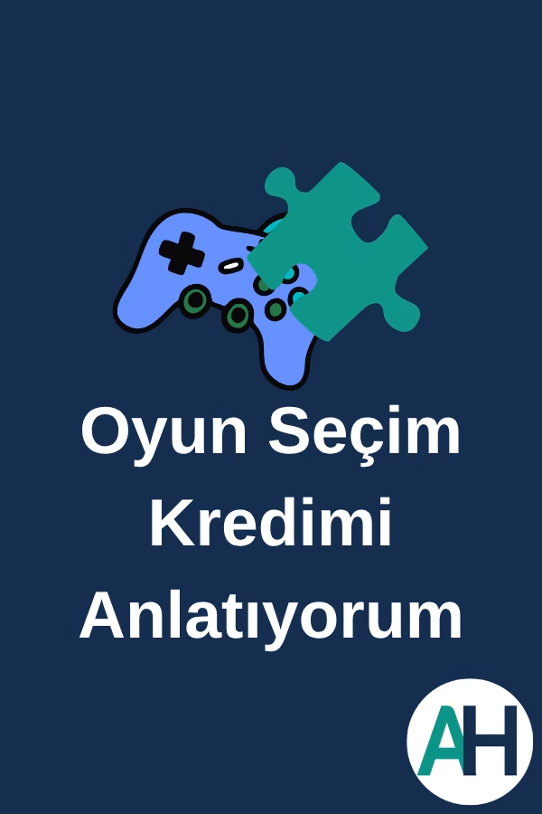 Oyun Seçim Kredimi Anlatıyorum